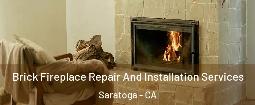  Brick Fireplace Repair And Installation Services Saratoga - CA