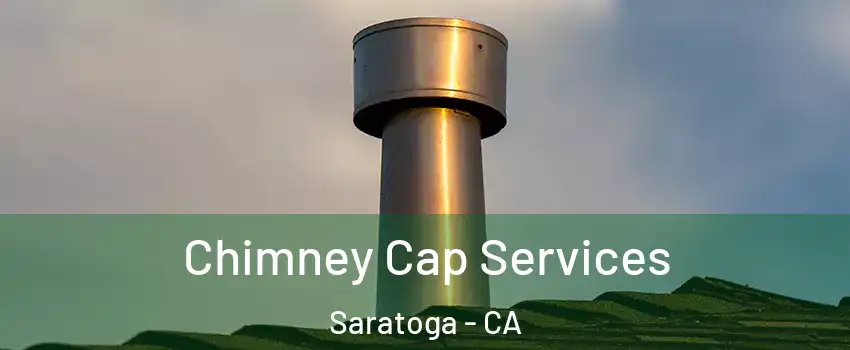  Chimney Cap Services Saratoga - CA