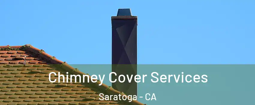  Chimney Cover Services Saratoga - CA