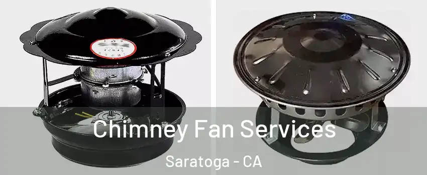  Chimney Fan Services Saratoga - CA
