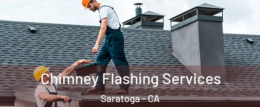 Chimney Flashing Services Saratoga - CA