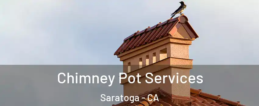  Chimney Pot Services Saratoga - CA