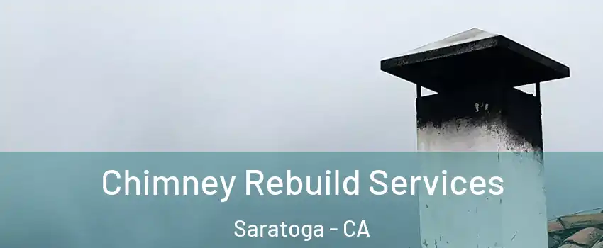  Chimney Rebuild Services Saratoga - CA