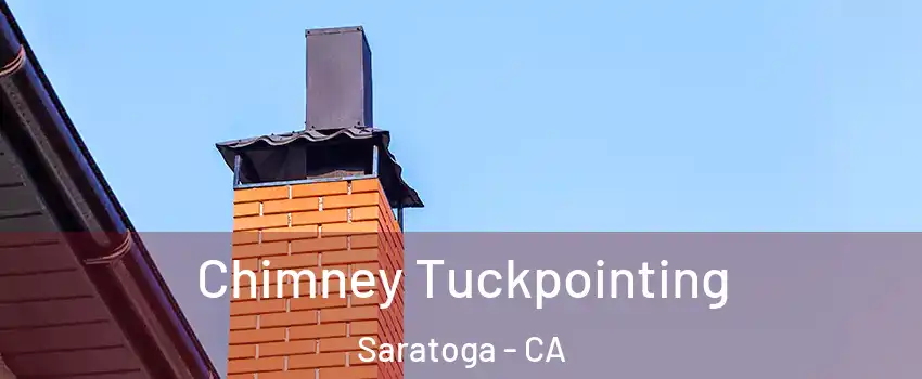  Chimney Tuckpointing Saratoga - CA