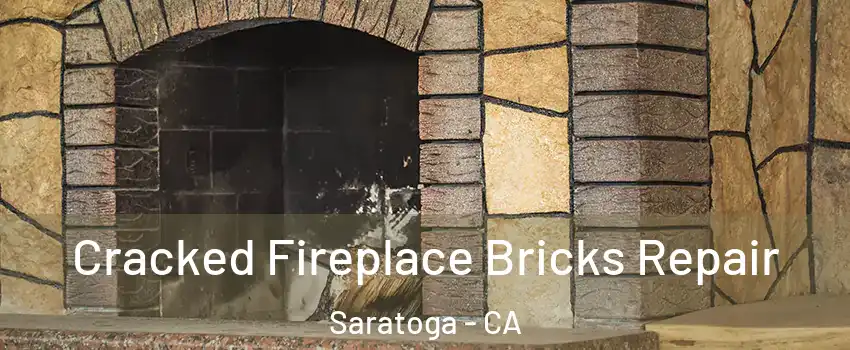  Cracked Fireplace Bricks Repair Saratoga - CA