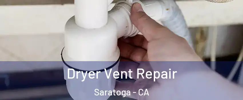  Dryer Vent Repair Saratoga - CA