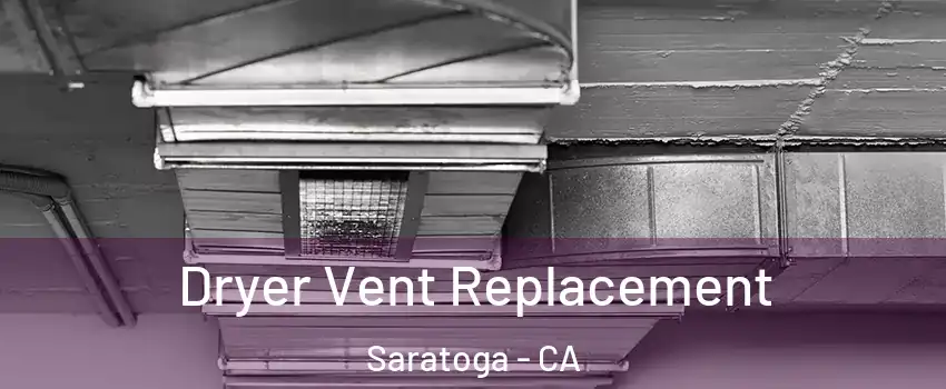  Dryer Vent Replacement Saratoga - CA