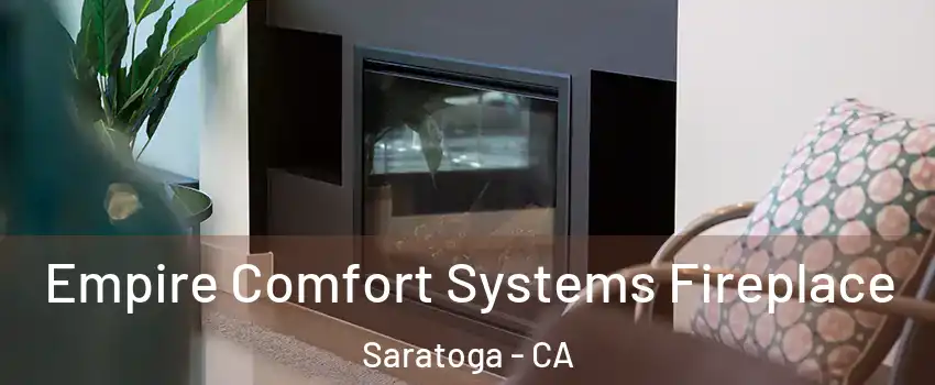  Empire Comfort Systems Fireplace Saratoga - CA