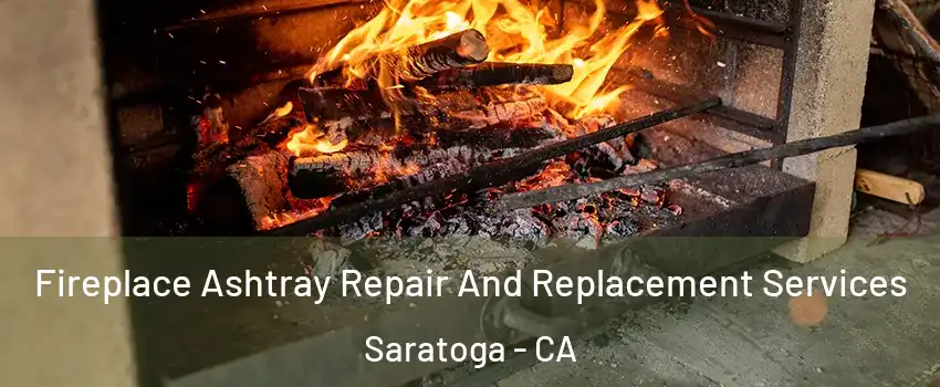  Fireplace Ashtray Repair And Replacement Services Saratoga - CA