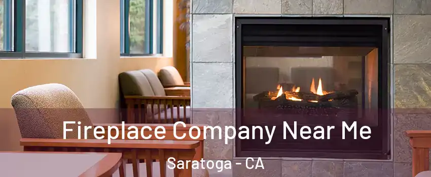  Fireplace Company Near Me Saratoga - CA