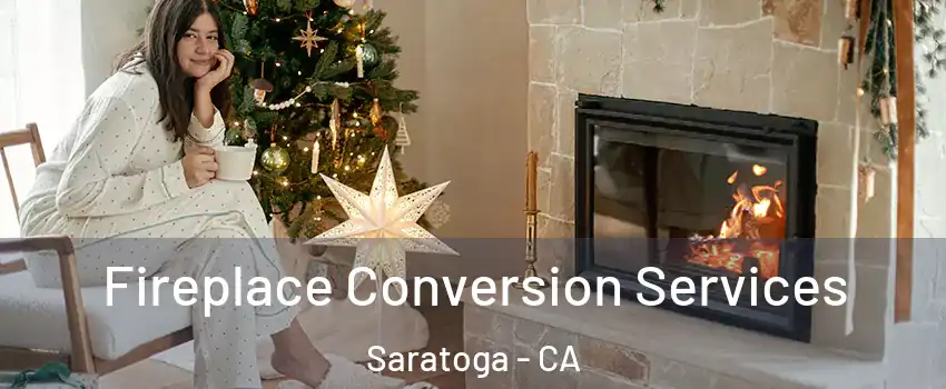  Fireplace Conversion Services Saratoga - CA