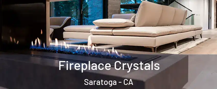  Fireplace Crystals Saratoga - CA