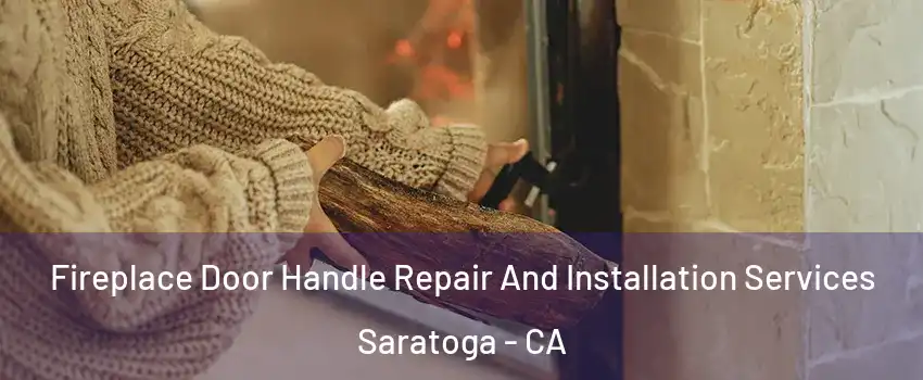  Fireplace Door Handle Repair And Installation Services Saratoga - CA