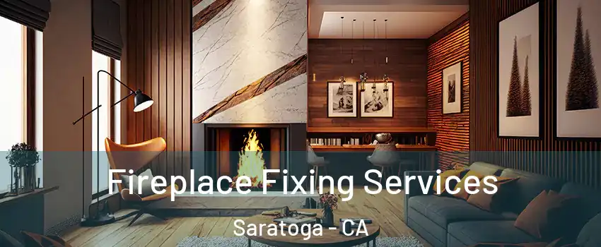  Fireplace Fixing Services Saratoga - CA