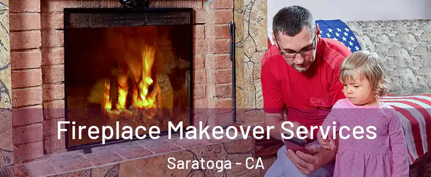  Fireplace Makeover Services Saratoga - CA