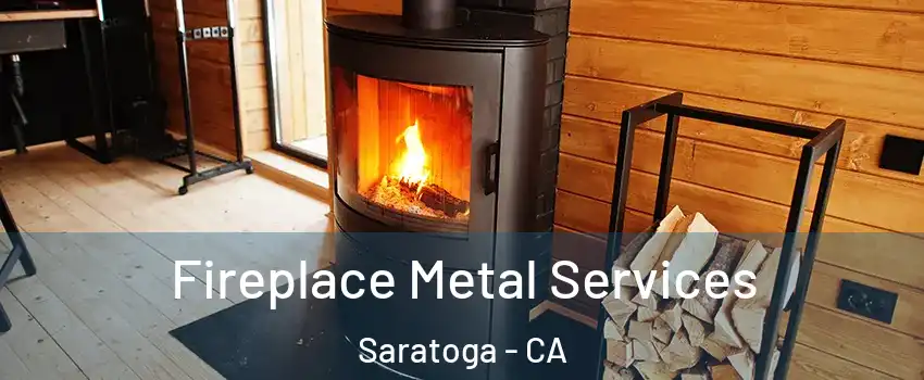 Fireplace Metal Services Saratoga - CA