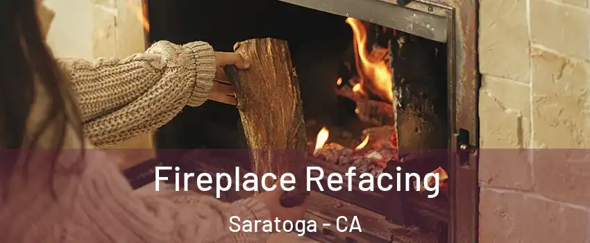  Fireplace Refacing Saratoga - CA