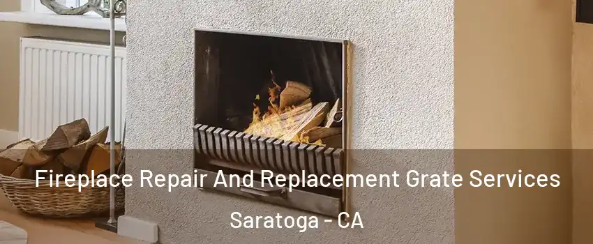  Fireplace Repair And Replacement Grate Services Saratoga - CA