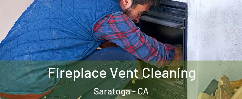  Fireplace Vent Cleaning Saratoga - CA