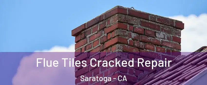  Flue Tiles Cracked Repair Saratoga - CA