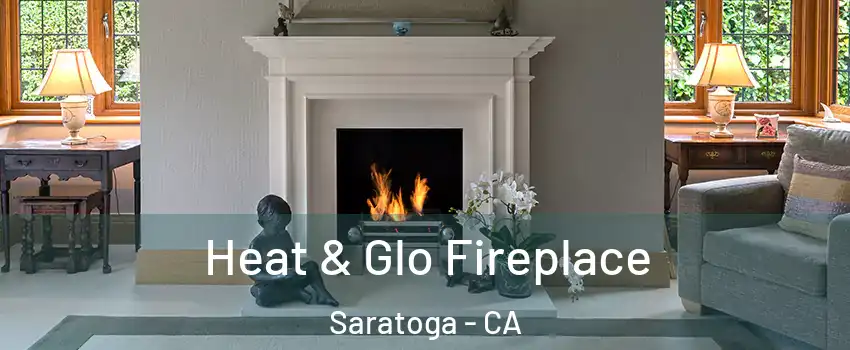  Heat & Glo Fireplace Saratoga - CA