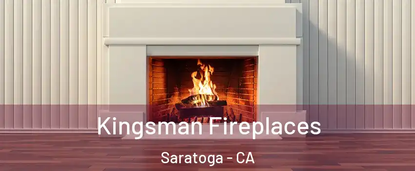  Kingsman Fireplaces Saratoga - CA