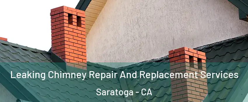  Leaking Chimney Repair And Replacement Services Saratoga - CA