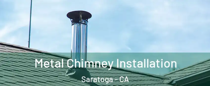  Metal Chimney Installation Saratoga - CA