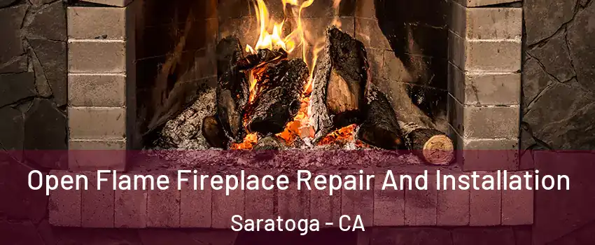 Open Flame Fireplace Repair And Installation Saratoga - CA
