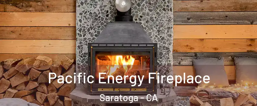  Pacific Energy Fireplace Saratoga - CA