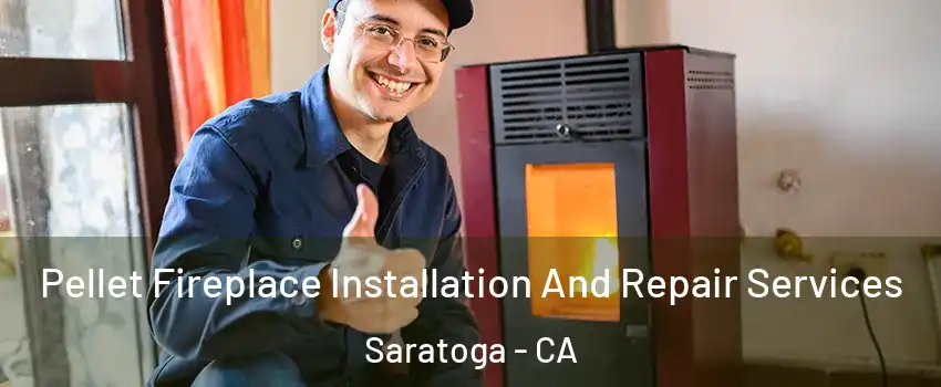  Pellet Fireplace Installation And Repair Services Saratoga - CA