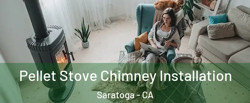  Pellet Stove Chimney Installation Saratoga - CA