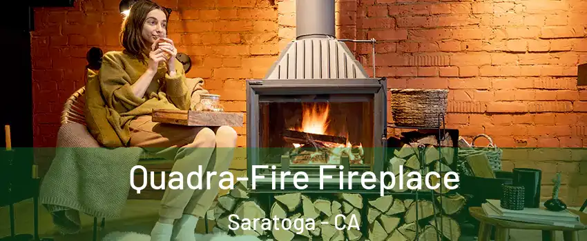  Quadra-Fire Fireplace Saratoga - CA