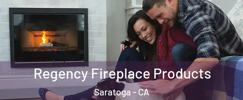  Regency Fireplace Products Saratoga - CA