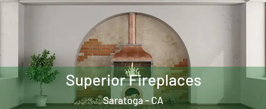  Superior Fireplaces Saratoga - CA