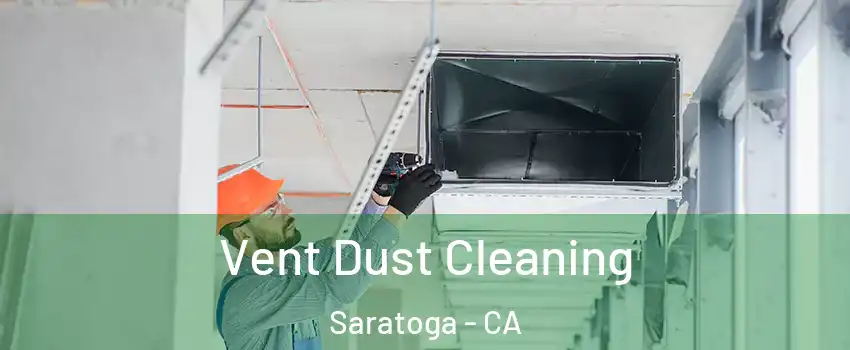  Vent Dust Cleaning Saratoga - CA