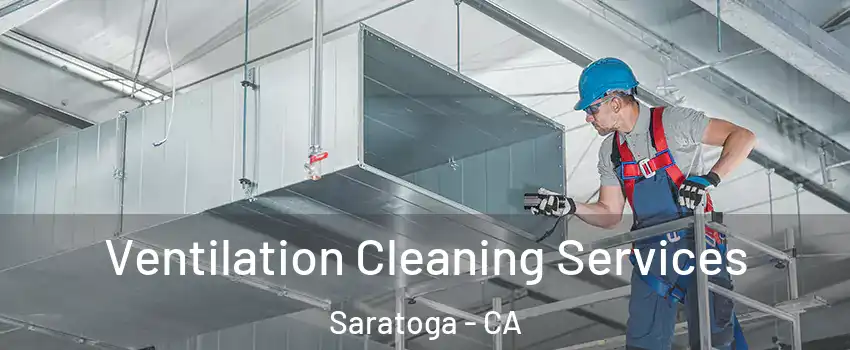  Ventilation Cleaning Services Saratoga - CA