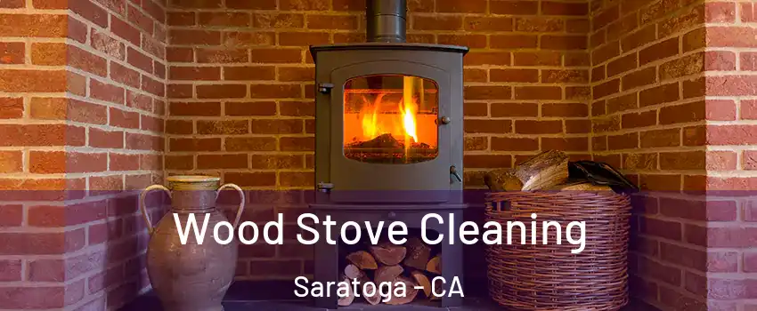  Wood Stove Cleaning Saratoga - CA