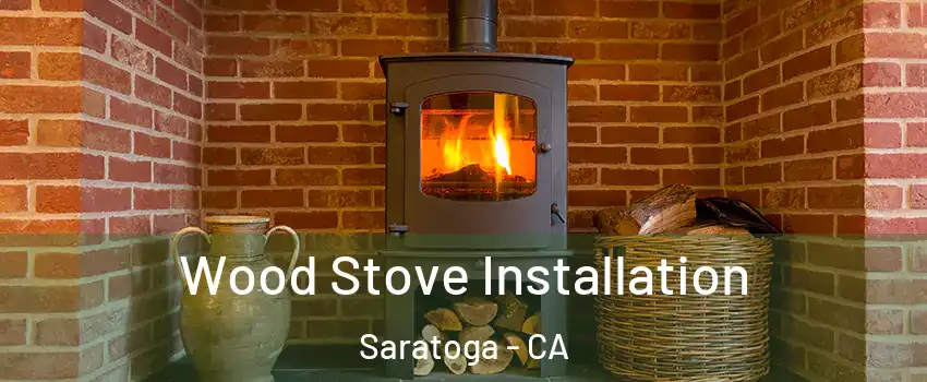  Wood Stove Installation Saratoga - CA